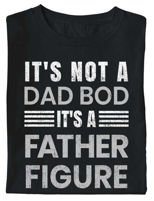 Its Not A Dad Bod Fathers day T Shirts 1