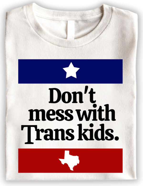 Dont Mess With Trans Kids T Shirts