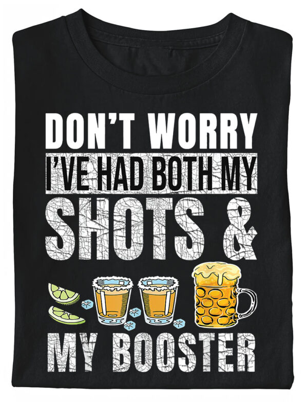 Dont Worry Ive Had Both My Shots And Booster T Shirts