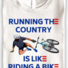 Running The Country Is Like Riding A Bike T-Shirts