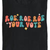 Roe roe roe your vote Pro Choice T Shirts