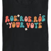 Roe roe roe your vote T Shirts