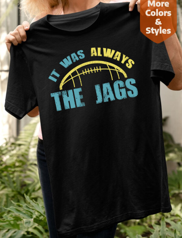 It Was Always the JAGS T-Shirt is a simple Jacksonville Playoff Jaguars Football Fans gift