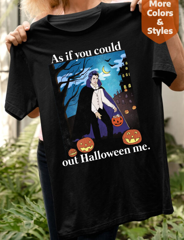 As If You Could Out Halloween Me T Shirts