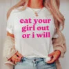 Eat Your Girl Out Or I Will T Shirt And Sweatshirt version 3
