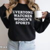 Everyone Watches Womens SportsT Shirt And Sweatshirt version 5