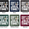 Isnt It Past Your Jail Time Trump QuoteApparels Dark Colors
